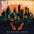 Blackberry Smoke - Be right here (LP) - Velvet Music