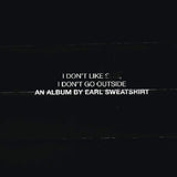 Earl Sweatshirt - I Don't Like Shit, I Don't Go Outside: An Album By Earl Sweatshirt (CD)