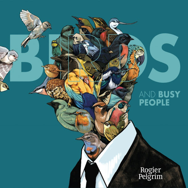 Rogier Pelgrim - Birds and busy people (CD)